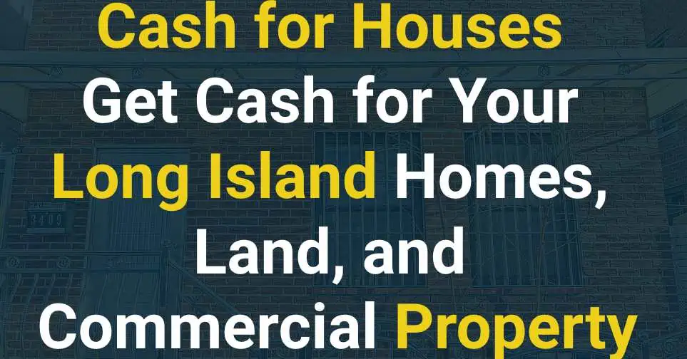 Cash for Houses – Get Cash for Your Long Island Homes, Land, and Commercial Property