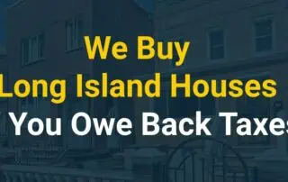 We'll Buy Your Long Island House If You Owe Back Taxes